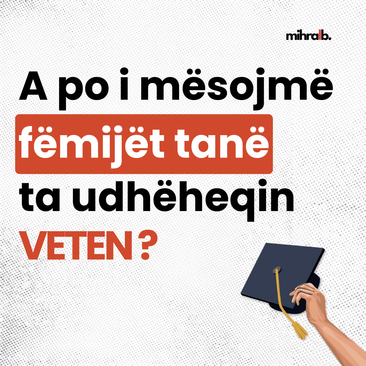 A PO I MËSOJMË FËMIJËT TANË TA UDHËHEQIN VETEN ?