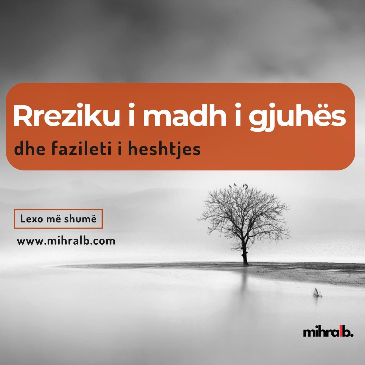 RREZIKU I MADH I GJUHËS DHE FAZILETI I HESHTJES